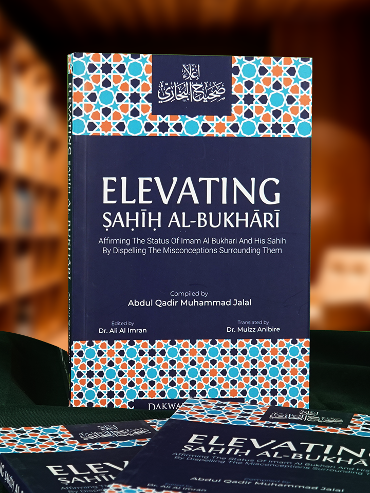 Elevating Sahih Al-Bukhari : Affirming The Status of Imam Al Bukhari and His Sahih by Dispelling the Misconceptions Surrounding Them cover
